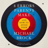 8 Errors Parents Make and How to Avoid Them (Unabridged)