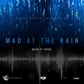 Mad at the Rain (feat. 1BYNG) BNick