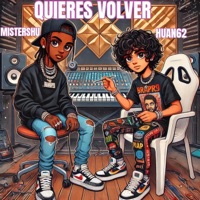 QUIERES VOLVER (feat. HUAN62) - Single - Mistershu