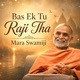 Bas Ek Tu Raji Tha Mara Swamiji Single
