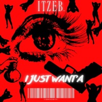 I Just Want'A - Single - ItzEB.