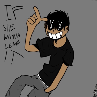 IF SHE WANNA LEAVE IT - Single