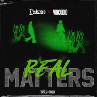 REAL MATTERS (feat. Vincoded) - Single - ZZsubzzero