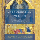 Audiobook cover for Mere Christian Hermeneutics by Kevin J. Vanhoozer