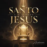 Santo é o Senhor Jesus — Anderson Gustavo