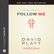 Follow Me: A Call to Die. A Call to Live. - David Platt & Francis Chan