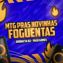 MTG PRAS NOVINHAS FOGUENTAS Yago Gomes, Jhonatta DJ & FIRMA 21