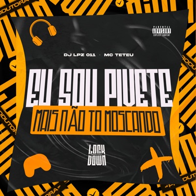 MC Teteu, DJ Lpz 011 & Lockdown Produtora - Eu Sou Pivete Mais Não To Moscando