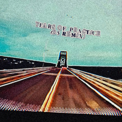 YEARS OF PRACTICE (B$ Remix) - Single