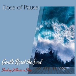 Gentle Reset the Soul: Finding Stillness in Time - EP