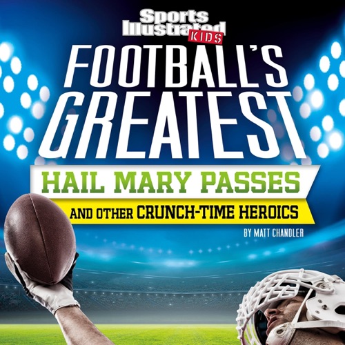 Football's Greatest Hail Mary Passes and Other Crunch-Time Heroics: Sports Illustrated Kids Crunch Time (Unabridged) cover