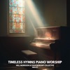 Timeless Hymns Piano Worship (Instrumental Worship)