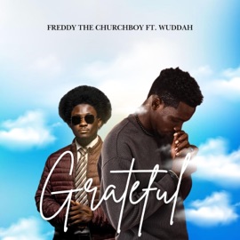 Grateful (feat. Wuddah) Freddy The Churchboy