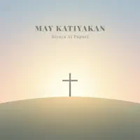 May Katiyakan — Biyaya at Papuri
