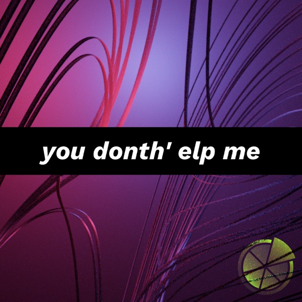 you donth' elp me - Single