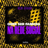 QUER SER FAMOSA NA REDE SOCIAL - Single - MC MN, DJ Valacio & SoundMusic Original