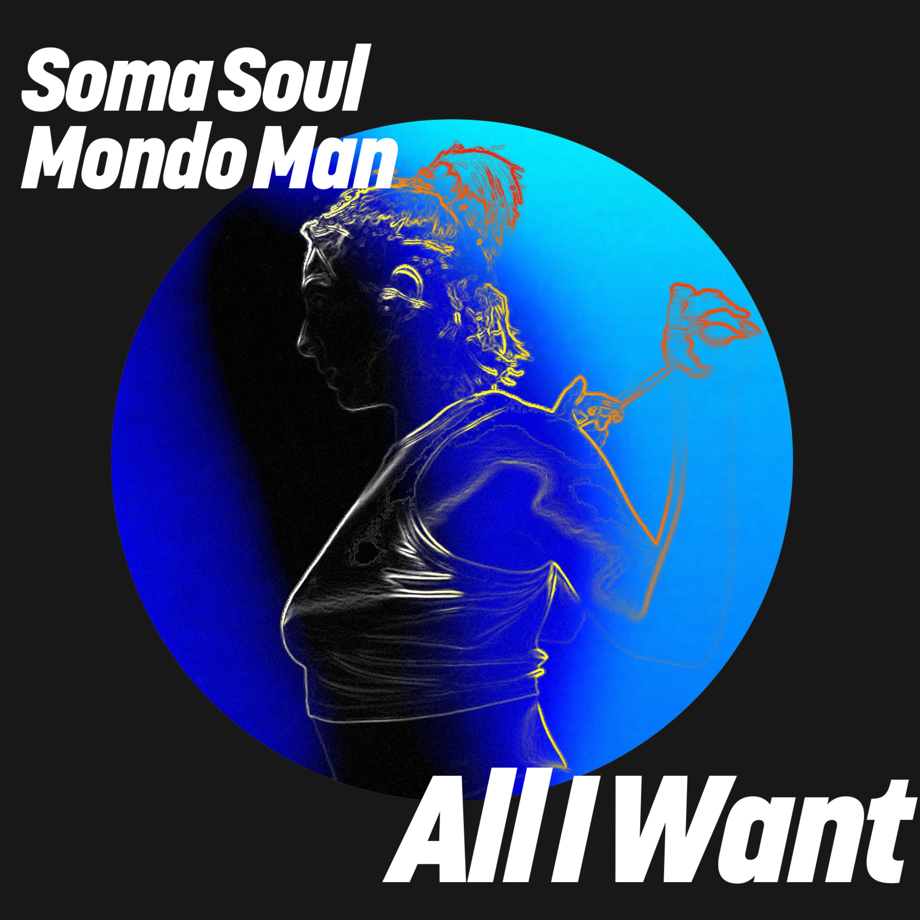 Soma Soul & Mondo Man - All I Want