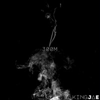 300M (Raw cut) - Single - KingJAE