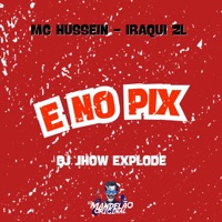 E no Pix - Single - Iraqui Zl, MC Hussein & Dj Jhow Explode