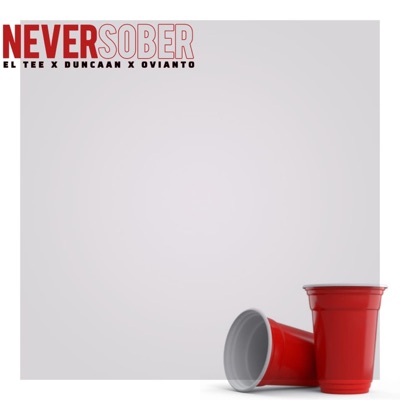 Never Sober (feat. El Tee, Ovianto & Duncaan) - Single