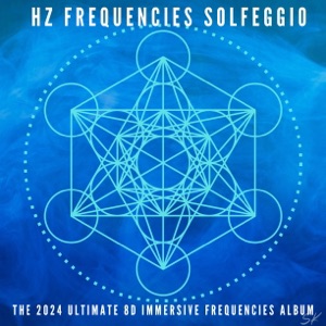 The Ultimate 2024 Immserive Solfeggio Frequecies Album, with Healing Tones, Waves, And Meditation Music (Immersive 8D Audio)