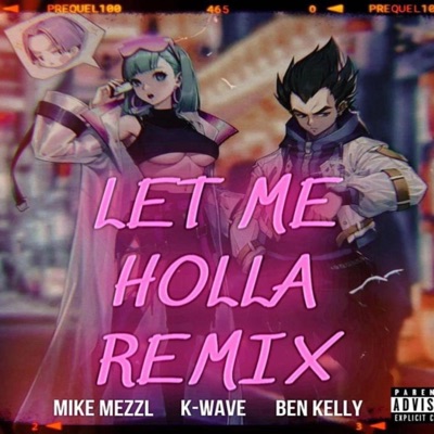 Let Me Holla (feat. Ben Kelly & K-WAVE) [Remix] - Single
