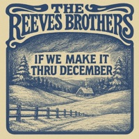 If We Make It Thru December - Single - The Reeves Brothers