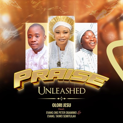 Praise Unleashed (feat. Evang Oke Peter Obamimo & Evang. Taiwo Semitulah)