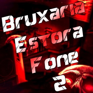 Bruxaria Estora Fone 2 (feat. MC Serginho, MC Ellodie & MC Magrinho) - Single
