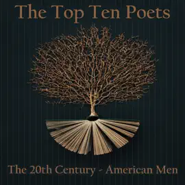 The Top 10 Poets - The 20th Century - American Men: Five poems each from some of the male poets ever born in America