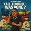 Y'ALL THOUGHT I WAS DONE ? - Single