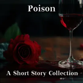 The Theme is Poison - A Short Story Collection: Stories revolving around one of humanities more subtle killing methods