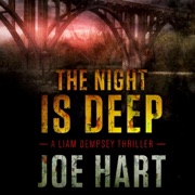The Night Is Deep: A Liam Dempsey Thriller, Book 2 (Unabridged) - Joe Hart