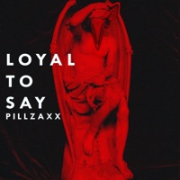 Loyal to Say - Single - PILLZAXX