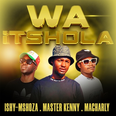 WA ITSHOLA (feat. MASTER KENNY & MACHARLY) - Single
