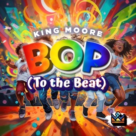 BOP (TO THE BEAT) King Moore