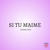 SI TU M'AIME - Single - KOSRECORD