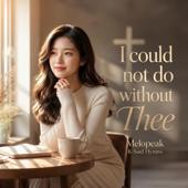 I could not do without Thee