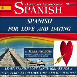 Spanish for Love and Dating: 2 Hours of Loving Audio Instruction (English and Spanish Edition): Complete PDF Listening Guide (Unabridged)