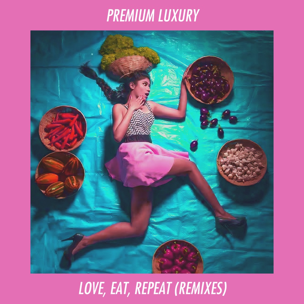 Обложка альбома «Love, Eat, Repeat Remixes» — Premium Luxury, Suushmita & Brooklyn Shanti