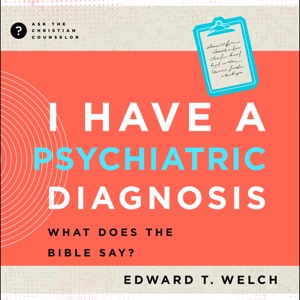 I Have a Psychiatric Diagnosis: What Does the Bible Say?