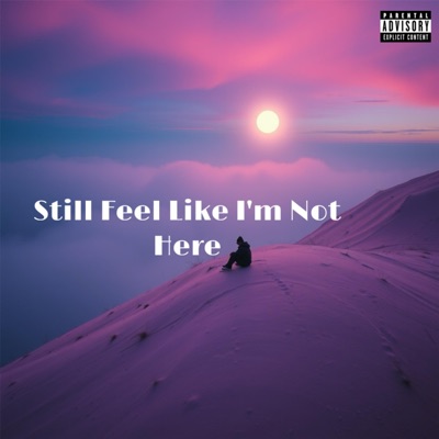 Still Feel Like I'm Not Here - Single