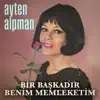 Ayten Alpman - Bir Başkadır Benim Memleketim