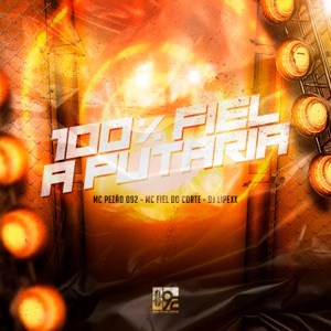 100% Fiel a Putaria (feat. 092 Produções Artísticas)