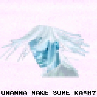 UWANNA MAKE SOME KA$h?