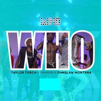 Who (feat. Ohmslaw Montana & Yahman) - Single - Taylor Torch