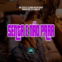 Senta e Não Para - Single - Mc Yeye & O Cara da Putaria