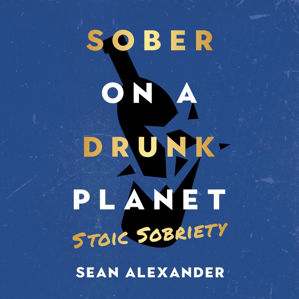 Sober on a Drunk Planet: Stoic Sobriety: Daily Meditations for Developing Unbreakable Strength and Resilience in Alcohol Recovery (Unabridged)