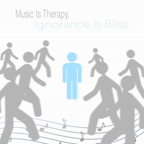 Music Is Therapy, Ignorance Is Bliss