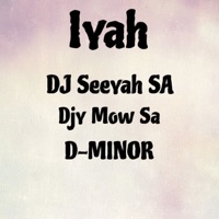 Iyah - Single - D-MINOR, DJ Seeyah SA & Djy Mow Sa